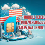 Amerikaanse Simkaart - Mobiele telefonie in de Verenigde Staten: Alles wat je moet weten